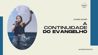 A continuidade do evangelho | Juliana Aquino