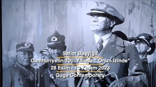 Salim Başyiğit | Cumhuriyetin 100. Yılında "Onun İzinde" | Guga Contemporary