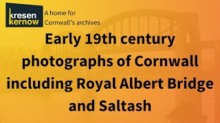 Pioneering Cornish Photographers and early images of the Royal Albert Bridge opening, Saltash.