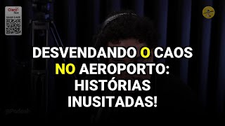 Desvendando o Caos no Aeroporto: Histórias Inusitadas!