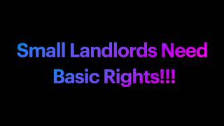 Small Landlords Need Basic Rights!!!