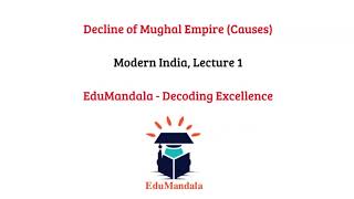 Modern Indian History I Lecture 1 I Decline of Mughal Empire I EduMandala