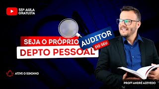 👨🏽‍🏫 - Aula gratuita #55 - Seja o próprio “auditor” do seu Depto Pessoal