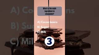 What is the main ingredient in chocolate? Quiz - Trivia #5