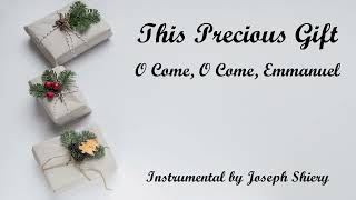 This Precious Gift - O Come, O Come, Emmanuel (Instrumental)