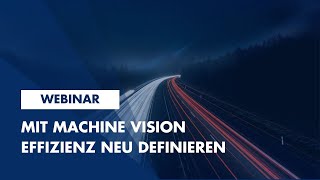 Einfach umsetzen: Durch Machine Vision Produktionskosten sparen & Effizienz steigern