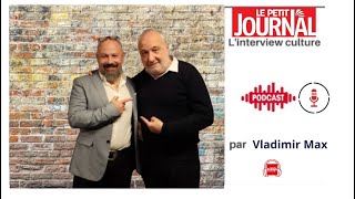 François Berleand l'invité de Vladimir Max - Le Petit Journal [PODCAST]