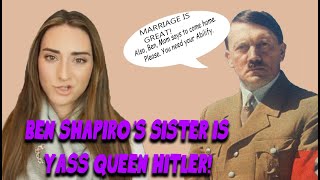 BEN SHAPIRO'S SISTER IS YASS QUEEN HITLER!