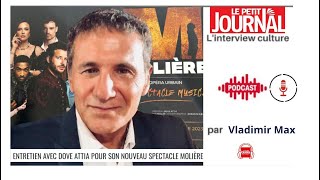 Dove Attia "Molière" l'invité de Vladimir Max- Le Petit Journal - Interview