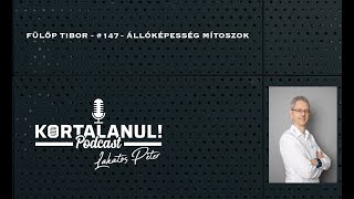 KORTALANUL PODCAST #147 - FÜLÖP TIBOR - ÁLLÓKÉPESSÉG MÍTOSZOK!