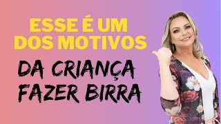 Esse é um dos motivos da criança fazer birra.