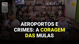 Aeroportos e Crimes: A Coragem das Mulas