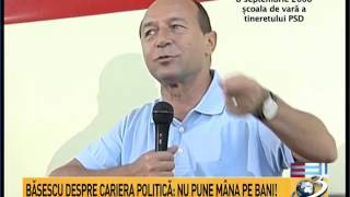 Basescu despre cariera politica: Nu pune mana pe bani! (HD)