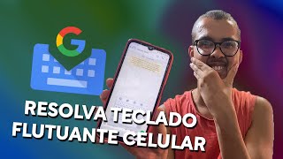 O Seu Teclado do Celular Ficou Flutuante - Veja Solucionar