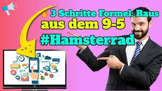 🔥Raus aus dem Hamsterrad: 3 Schritte Formel raus aus 9-5