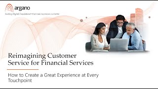 Reimagining Customer Service for Financial Services: Creating a Great Experience at Every Touchpoint