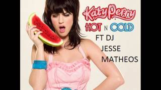 Katy Perry Hot n Cold  FT DJ JeSse MathEos RemiX