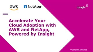 Accelerate Cloud Adoption with AWS and NetApp Powered by Insight