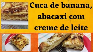 IRRESISTÍVEL - CUCA DE BANANA E ABACAXI - COBERTURA DE CREME DE LEITE. VOCÊ JAMAIS PROVOU UMA IGUAL.