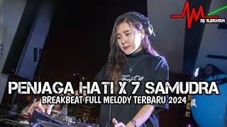 DJ Penjaga Hati X 7 Samudera Breakbeat Full Melody Terbaru 2024 ( DJ ASAHAN )