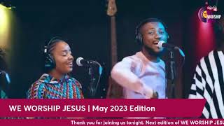 We Worship Jesus | May 2023 Edition