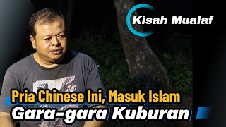 Pria Chinese Ini Menjadi Mualaf Gara-gara Kuburan Orang Muslim