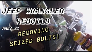 Rebuilding A Jeep Wrangler TJ Part 2 - Removing Seized BOLTS!