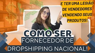 Como ser fornecedor de Dropshipping Nacional e ter vendedores vendendo meus produtos!