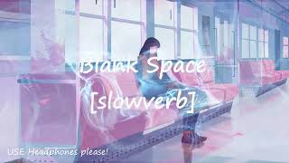 Blank Space Slowed & Reverb [slowverb] | Taylor Swift Lofi