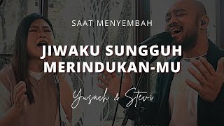 JIWAKU SUNGGUH MERINDUKAN-MU (Yusach & Stevi) #SaatMenyembah