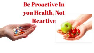 Be Proactive In you Health, Not Reactive