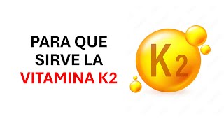 Para Qué Sirve la Vitamina K2