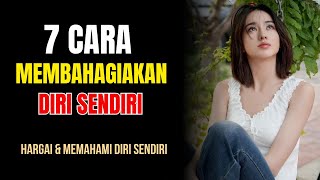 7 Cara Membahagiakan Diri Sendiri | Hargai dan Pahami Diri Anda