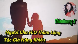 Người Cha H.O Thầm Lặng/ Tác Giả Năng Khiếu/ Diễn Đọc Thiên Hoàng