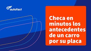 CHECAR UN AUTO POR PLACA: Conoce todos los datos disponibles en el Informe Autofact