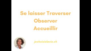 Se laisser traverser, accueillir et observer