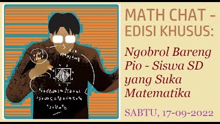 MATH CHAT - EDISI KHUSUS: Ngobrol tentang Matematika bersama Pio, Siswa SD Kelas IV