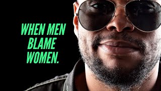 INSECURE: When Men Blame Women for Everything!