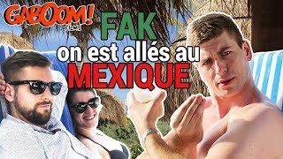 Fak, on est allés au Mexique