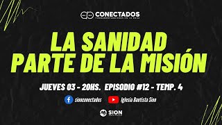 CONECTADOS - La Sanidad Parte de la Misión - Episodio 12 Temporada #4