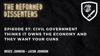 Episode 57: Civil Government Thinks it Owns the Economy and They Want Your Guns