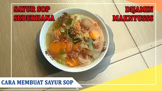 Cara Membuat Sayur Sop Sederhana Ala Rumahan Dijamin Maknyus