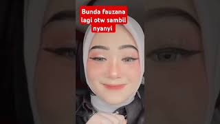 Bunda fauzana otw sambil nyanyi