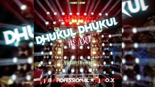 DHUKUL DHUKUL HEART | NAUGHTY BASS MIX |  DJ JB PROFESSIONAL X DJ NO.X