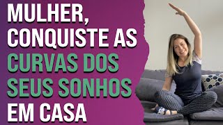 Mulher, conquiste as curvas dos seus sonhos em casa | Pilates em Casa