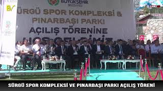 SÜRGÜ SPOR KOMPLEKSİ VE PINARBAŞI PARKI AÇILIŞ TÖRENİ