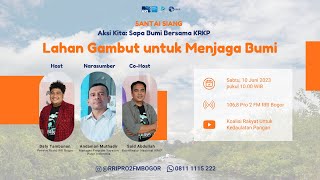 Aksi Kita Sapa Bumi: Lahan Gambut Untuk Menjaga Bumi