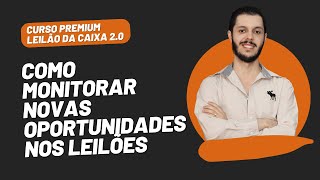 AULA 1.33 - COMO MONITORAR NOVAS OPORTUNIDADES NOS LEILÕES [CURSO PREMIUM LEILÃO DA CAIXA 2.0]