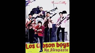 Los Gibson Boys…Me Atrapaste