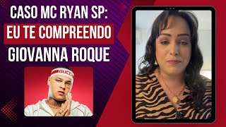 Caso Mc Ryan SP: Eu te compreendo Giovanna Roque